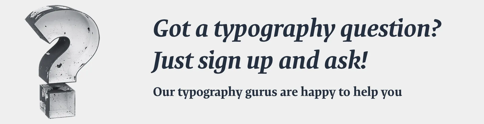 Join our community of friends of typography!